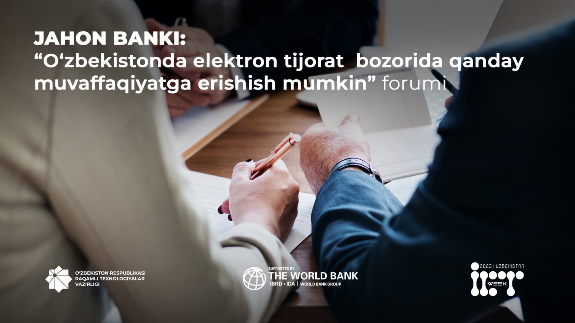ICTWeek haftaligi doirasida Jahon Bankining “O‘zbekistonda elektron tijorat bozorida qanday muvaffaqiyatga erishish mumkin” mavzusida forumi bo‘lib o‘tadi